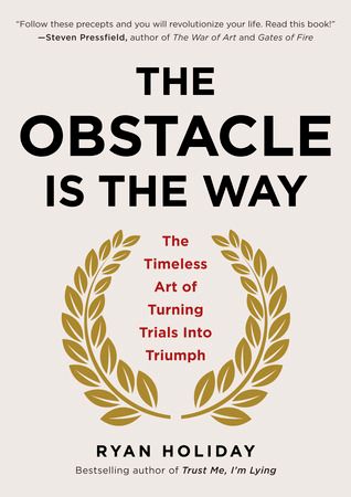 The Obstacle Is the Way by Ryan Holiday — more on Goodreads